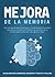 Mejora de la Memoria: USO del Aprendizaje Acelerado Y El Entrenamiento Cerebral Para Liberar El Potencial Ilimitado de Memoria de Su Cerebro Para Memorizar M�s R�pido Y Mejor