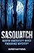Sasquatch: North America’s Most Enduring Mystery