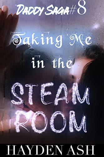 Taking Me in The Steam Room (Daddy Saga Book 8)
