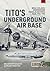 Tito's Underground Air Base...