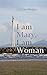 I am Mary, I am Woman