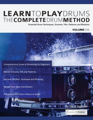 Learn To Play Drums: The Complete Drum Method Volume 1: Essential drum techniques, grooves, fills, patterns and rhythms (Paperback)