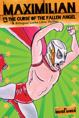Maximilian and the Curse of the Fallen Angel (Max's Lucha Libre Adventures)
