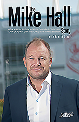 The Mike Hall Story: How Welsh Rugby Nearly Changed Forever and Cardiff City Reached the Pr