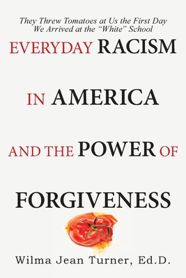 Everyday Racism in America and the Power of Forgiveness: They Threw Tomatoes at Us the First Day We Arrived at the “White” School