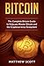 Bitcoin: The Complete Bitcoin Guide to Help you Master Bitcoin and the Crypto Currency Ecosystem