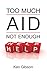 Too Much Aid Not Enough Help