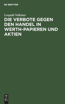 Die Verbote gegen den Handel in Werth-Papieren und Aktien: Ein Commentar zu den Verordnungen vom 19. Januar 1836, 27. Juni 1837, 13. Mai 1840, 24. Mai 1844 (German Edition)