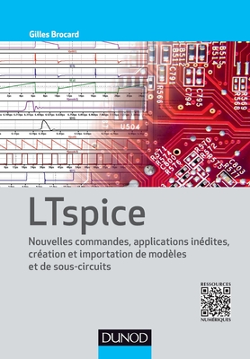 LTspice - Nouvelles commandes, applications inédites, création et importation de modèles et sous-cir: Nouvelles commandes, applications inédites, création et importation de modèles et sous-circuits