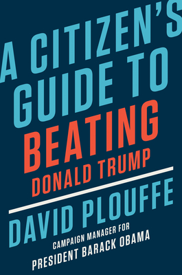 A Citizen's Guide to Beating Donald Trump (Hardcover)