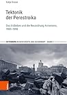 Tektonik Der Perestroika: Das Erdbeben Und Die Neuordnung Armeniens, 1985-1998 (Osteuropa in Geschichte Und Gegenwart, 3) (German Edition)