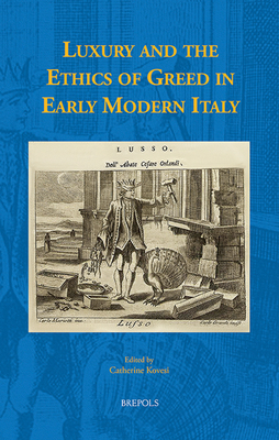 Luxury and the Ethics of Greed in Early Modern Italy (Early European Research)