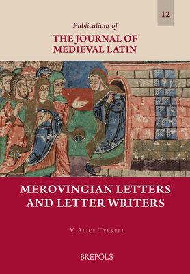 Merovingian Letters and Letter Writers (Publications of the Journal of Medieval Latin)