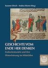 Geschichte Vom Ende Her Denken: Endzeitentwurfe Und Ihre Historisierung Im Mittelalter (Forum Mittelalter - Studien) (German Edition)