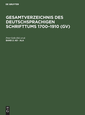 Ad - Ala (Gesamtverzeichnis Des Deutschsprachigen Schrifttums 1700-1910 (Gv)) (German Edition)