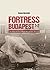 Fortress Budapest The Siege of the Hungarian Capital, 1944-45 by Kamen Nevenkin