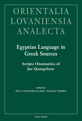 Egyptian Language in Greek Sources: Scripta Onomastica of Jan Quaegebeur (Orientalia Lovaniensia Analecta, 280)