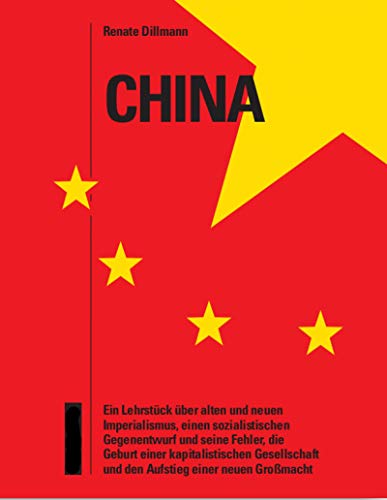 China – ein Lehrstück: Über alten und neuen Imperialismus, einen sozialistischen Gegenentwurf und seine Fehler, die Geburt einer neuen Gesellschaft und ... einer neuen Großmacht (Kindle Edition)