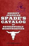 Sheriff Jedediah Spade's Catalog of Netherworld Monstrosities