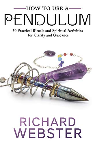 How to Use a Pendulum: 50 Practical Rituals and Spiritual Activities for Clarity and Guidance (Kindle Edition)