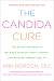 The Candida Cure: The 90-Day Program to Balance Your Gut, Beat Candida, and Restore Vibrant Health