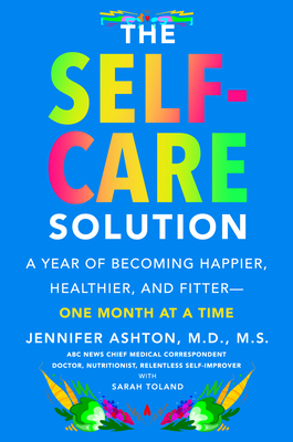 The Self-Care Solution A Year of Becoming Happier, Healthier, and Fitter--One Month at a Time (Kindle Edition)