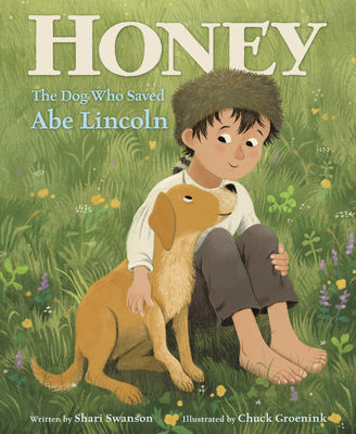 Honey, the Dog Who Saved Abe Lincoln: An Award-Winning Biography About Friendship and a Daring Rescue for Children (Ages 4-8)