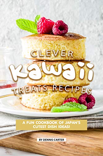 Clever Kawaii Treats Recipes: A FUN Cookbook of Japan’s CUTEST Dish Ideas! (Kindle Edition)