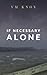 If Necessary Alone