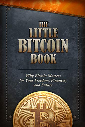 The Little Bitcoin Book: Why Bitcoin Matters for Your Freedom, Finances, and Future (Kindle Edition)