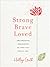 Strong, Brave, Loved: Empow...