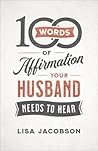 100 Words of Affirmation Your Husband Needs to Hear by Lisa    Jacobson