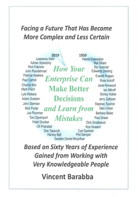 How Your Enterprise Can Make Better Decisions and Learn from its Mistakes: Based on Sixty Years of Experience Gained from Working with Very Knowledgeable People (Paperback)