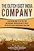 The Dutch East India Company: A Captivating Guide to the First True Multinational Corporation and Its Impact on the Dutch War of Independence from Spain