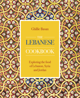 The Lebanese Cookbook: Exploring the Food of Lebanon, Syria and Jordan (Hardcover)