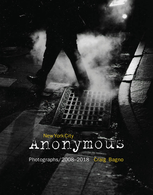 New York City Anonymous : Photographs/2008-2018