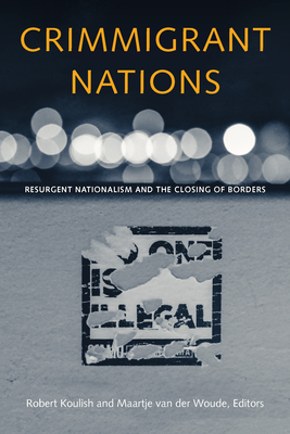 Crimmigrant Nations: Resurgent Nationalism and the Closing of Borders (Hardcover)