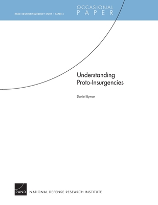 Understanding Proto-Insurgencies: RAND Counterinsurgency StudyÑPaper 3