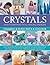 Crystals and Other Practical Healing Energies: Chakra, Feng Shui, Colour: Learn to Harness the Transforming Power of Nature with Practical Techniques and Over 1000 Photographs and Artworks