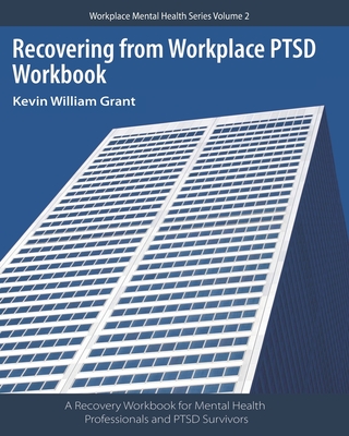 Recovering from Workplace PTSD Workbook: A Recovery Workbook for Mental Health Professionals and PTSD Survivors (Paperback)