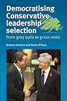 Democratising Conservative leadership selection: From grey suits to grass roots Democratising Conservative leadership selection: From grey suits to grass roots