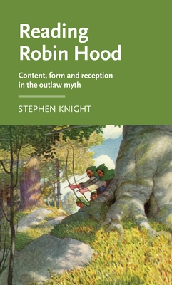 Reading Robin Hood: Content, form and reception in the outlaw myth (Manchester Medieval Literature and Culture)