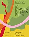 Eating for Pleasure, People & Planet by Tom     Hunt