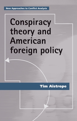 Conspiracy theory and American foreign policy (New Approaches to Conflict Analysis)
