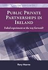 Public Private Partnerships in Ireland: Failed experiment or the way forward? (Irish Society)