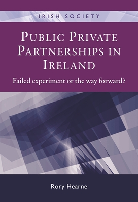 Public Private Partnerships in Ireland: Failed experiment or the way forward? (Irish Society)