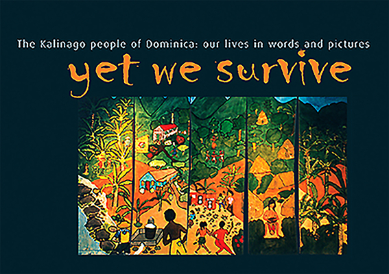 Yet We Survive: The Kalinago People of Dominica: our lives in words and pictures (Hardcover)