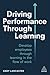 Driving Performance Through Learning: Develop Employees through Effective Workplace Learning