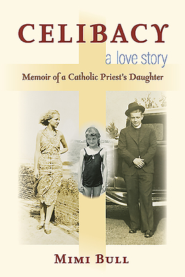 Celibacy, A Love Story: Memoir of a Catholic Priest's Daughter