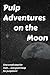 Pulp Adventures on the Moon